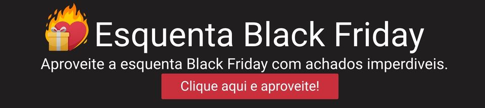 Esquenta blackfriday com os melhores achados, aproveite e não perca esta oportunidade!